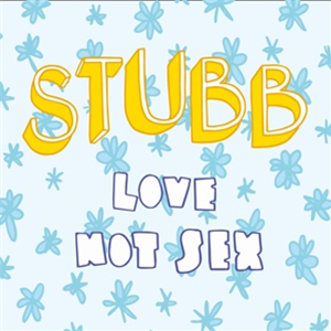 STUBB - LOVE NOT SEX - STUBB