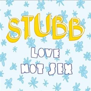 STUBB - LOVE NOT SEX - STUBB STUBB - LOVE NOT SEX - STUBB