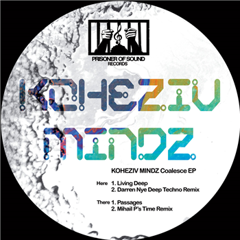 Koheziv Mindz - Coalesce EP (Incl. Darren Nye & Mihail P Remixes) - Prisoner Of Sound Records