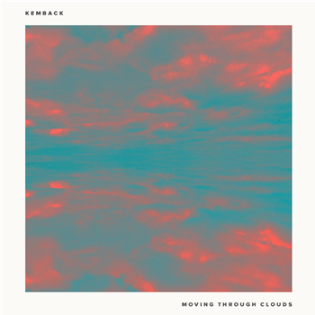 KEMBACK - MOVING THROUGH CLOUDS EP (INC. SOULPHICTION / KIM BROWN REMIXES) - Needwant