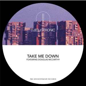 Djedjotronic - Take Me Down (feat. Douglas McCarthy) - BOYSNOIZE Djedjotronic - Take Me Down (feat. Douglas McCarthy) - BOYSNOIZE