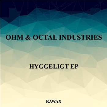 OHM & Octal Industries - Hyggeligt EP - Rawax