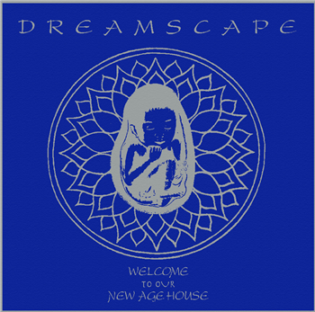 DREAMSCAPE - WELCOME TO OUR NEW AGE HOUSE - WORLD BUILDING DREAMSCAPE - WELCOME TO OUR NEW AGE HOUSE - WORLD BUILDING
