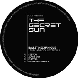 OCD presents The Secret Sun - Ballet Mechanique 1992-1999 - Collection 1 - OPEN CHANNEL FOR DREAMERS / SECRET SUN SERIES OCD presents The Secret Sun - Ballet Mechanique 1992-1999 - Collection 1 - OPEN CHANNEL FOR DREAMERS / SECRET SUN SERIES