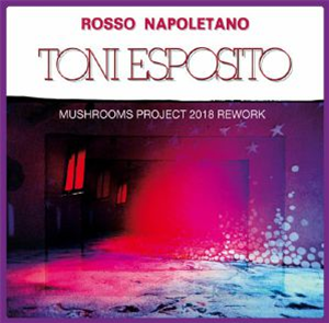 Tony ESPOSITO - Rosso Napoletano (Mushrooms Project 2018 Rework) - Archeo Recordings