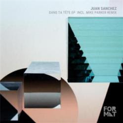 Juan Sanchez - Dans Ta Tête EP [incl. Mike Parker remix] - FORMAT Records