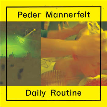 Peder Mannerfelt - Daily Routine - Peder Mannerfelt Produktion