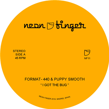 FORMAT-440 & PUPPY SMOOTH - I GOT THE BUG / STEP 2 THIS 7 - Neon Finger Records
