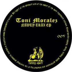 Toni Moralez - Nawty Trax EP - Falling Apart Toni Moralez - Nawty Trax EP - Falling Apart