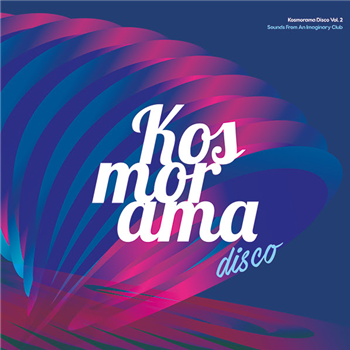 KOSMORAMADISCO VOL. 2: SOUNDS FROM AN IMAGINARY CLUB LP - VA - KosmoramaDisco