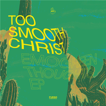 TOO SMOOTH CHRIST - EMOGREEN THOUGHTS EP - Fuego International TOO SMOOTH CHRIST - EMOGREEN THOUGHTS EP - Fuego International