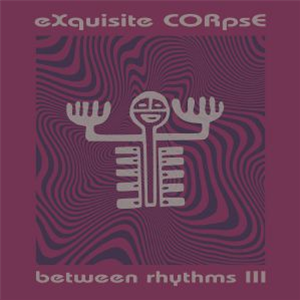 EXQUISITE CORPSE - Between Rhythms III - Platform 23