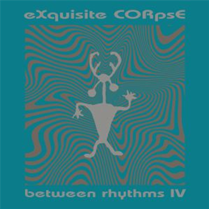 EXQUISITE CORPSE - Between Rhythms IV - Platform 23
