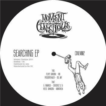 Felipe GORDON / FREUDENTHALER / G MARKUS / REECE JOHNSON - Searching EP - Moment Cinetique Felipe GORDON / FREUDENTHALER / G MARKUS / REECE JOHNSON - Searching EP - Moment Cinetique