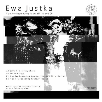 Ewa Justka - You Are Repeating Yourself Indeed EP - Inner Surface Records