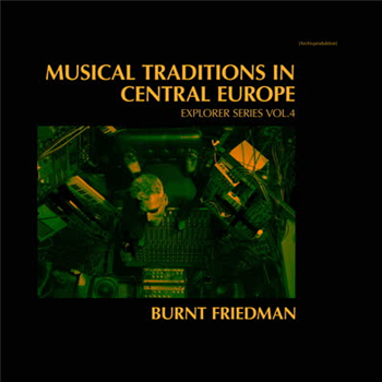 Burnt Friedman - Musical Traditions In Central Europe - Nonplace Burnt Friedman - Musical Traditions In Central Europe - Nonplace