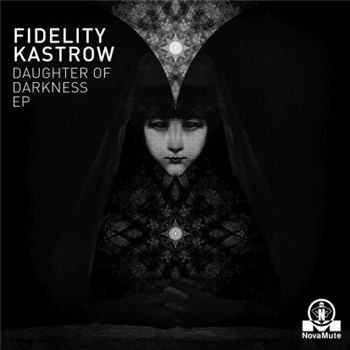 Fidelity Kastrow - Daughter Of Darkness Ep - NovaMute Fidelity Kastrow - Daughter Of Darkness Ep - NovaMute