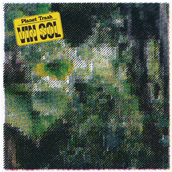 Vin Sol - Planet Trash 2xLP + Flexi Disc - Dark Entries Vin Sol - Planet Trash 2xLP + Flexi Disc - Dark Entries