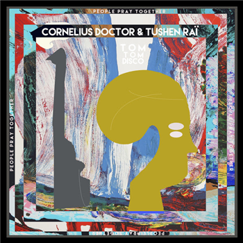 Cornelius Doctor & Tushen Raï - People Pray Together - Tom Tom Disco