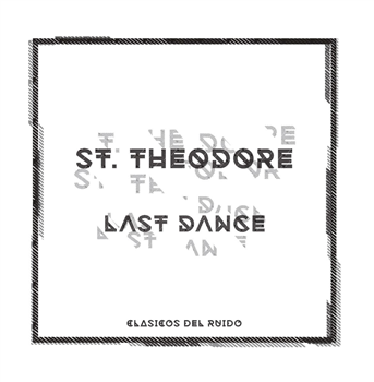 ST. THEODORE - LAST DANCE EP - Clasicos Del Ruido ST. THEODORE - LAST DANCE EP - Clasicos Del Ruido