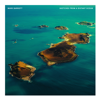 MARK BARROTT - SKETCHES FROM A DISTANT OCEAN - International Feel