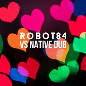 ROBOT84 - Robot84 Vs Native Dub - ROBOT 84