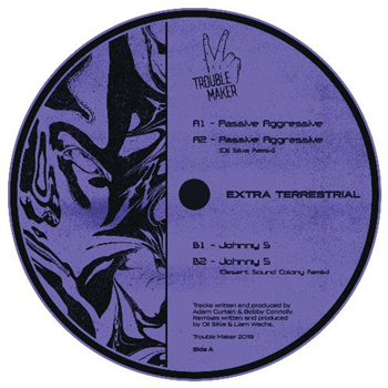 Extra Terrestrial - Passive Aggressive [w/ Oli Silva & Desert Sound Colony Remixes] - Trouble Maker