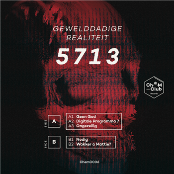 5713 - Gewelddadige Realiteit - CHEM CLUB RECORDS 5713 - Gewelddadige Realiteit - CHEM CLUB RECORDS