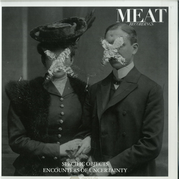Specific Objects - Encounters of Uncertainty - MEAT RECORDINGS