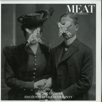 Specific Objects - Encounters of Uncertainty - MEAT RECORDINGS Specific Objects - Encounters of Uncertainty - MEAT RECORDINGS