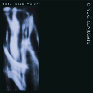 O YUKI CONJUGATE - Into Dark Water - Emotional Rescue