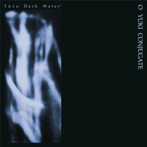 O YUKI CONJUGATE - Into Dark Water - Emotional Rescue O YUKI CONJUGATE - Into Dark Water - Emotional Rescue