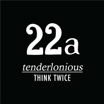 tenderlonious - THINK TWICE - 22a