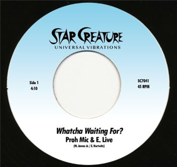 Proh Mic & E. Live - WHATCHA WAITING FOR? - STAR CREATURE RECORDS