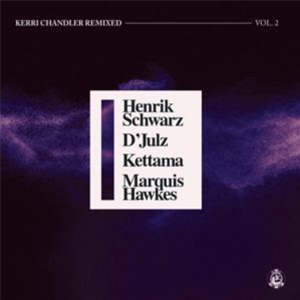 Kerri Chandler - Kerri Chandler Remixed Vol. 2 (Henrik Schwarz / DJulz / KETTAMA / Marquis Hawkes Remixes) - MADHOUSE