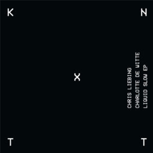 Chris Liebing / Charlotte de Witte - Liquid Slow EP - KNTXT