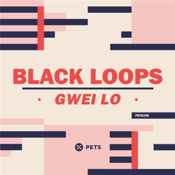 Black Loops - Gwei Lo - Pets Recordings