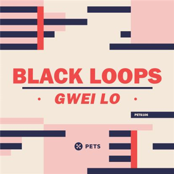 Black Loops - Gwei Lo - Pets Recordings Black Loops - Gwei Lo - Pets Recordings
