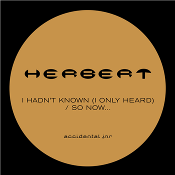 Herbert - I Hadn’t Known (I Only Heard) / So Now... - Accidental Jnr