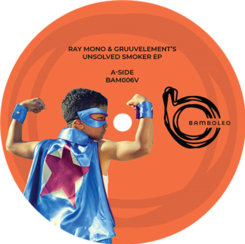 Ray Mono and GruuvElement’s - Unsolved Smoker EP - Bamboleo Ray Mono and GruuvElement’s - Unsolved Smoker EP - Bamboleo