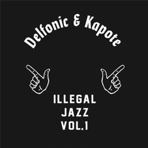 DELPHONIC & KAPOTE - ILLEGAL JAZZ VOL.1 - TOY TOYE
