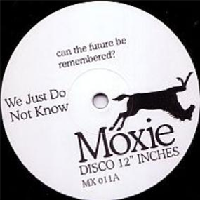 UNKNOWN - WE JUST DO NOT KNOW - MOXIE