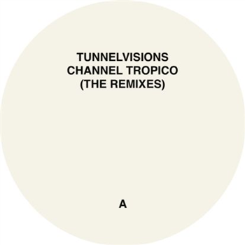 Tunnelvisions - Channel Tropico (the Remixes) - Atomnation