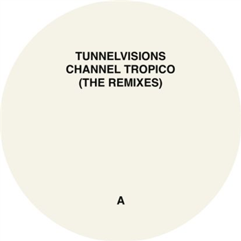 Tunnelvisions - Channel Tropico (the Remixes) - Atomnation Tunnelvisions - Channel Tropico (the Remixes) - Atomnation