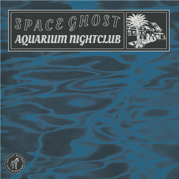 Space Ghost - Aquarium Nightclub LP - TARTLET