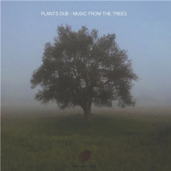 Plants Dub - Music From The Trees - Pregnant Void Plants Dub - Music From The Trees - Pregnant Void
