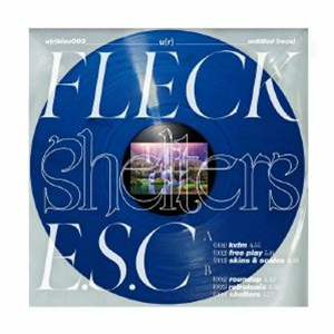 FLECK ESC - Shelters - Untitled Recs FLECK ESC - Shelters - Untitled Recs