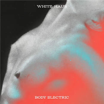 White Haus - "Body Electric" LP - White Haus Records