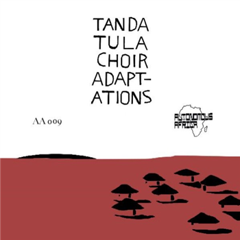 Tanda Tula Choir - Adap-Adations (Inc. Superpitcher / Red Axes / Lax / Esa Remixes) - Autonomous Africa Tanda Tula Choir - Adap-Adations (Inc. Superpitcher / Red Axes / Lax / Esa Remixes) - Autonomous Africa