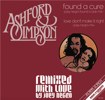 
ASHFORD & SIMPSON - FOUND A CURE / LOVE DONT MAKE IT RIGHT (REMIXED WITH LOVE BY JOEY NEGRO) - High Fashion Music